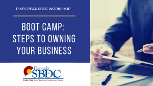 Boot Camp: Steps to Owning Your Business presented by Pikes Peak Small Business Development Center at Pikes Peak Small Business Development Center (SBDC), Colorado Springs CO
