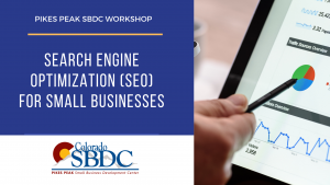 Search Engine Optimization (SEO) for Small Businesses presented by Pikes Peak Small Business Development Center at ,  