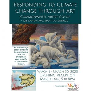 CLOSED MARCH 15-28: Responding to Climate Change through Art presented by Commonwheel Artists Co-op at Commonwheel Artists Co-op, Manitou Springs CO