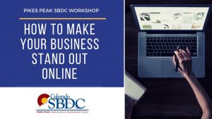 How To Make Your Business Stand Out Online presented by Pikes Peak Small Business Development Center at Pikes Peak Small Business Development Center (SBDC), Colorado Springs CO