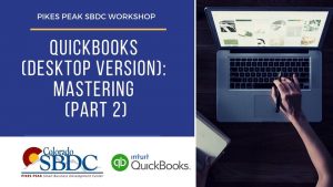 QuickBooks (Desktop Version): Mastering (Part 2) presented by Pikes Peak Small Business Development Center at Pikes Peak Small Business Development Center (SBDC), Colorado Springs CO