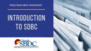 WEBINAR: Introduction to SBDC presented by Pikes Peak Small Business Development Center at Pikes Peak Small Business Development Center (SBDC), Colorado Springs CO
