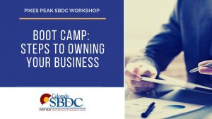 WEBINAR: Boot Camp: Steps to Owning Your Business presented by Pikes Peak Small Business Development Center at Pikes Peak Small Business Development Center (SBDC), Colorado Springs CO