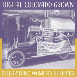 Digital Colorado Grown: Celebrating Women’s Suffrage presented by Colorado Springs Pioneers Museum at Online/Virtual Space, 0 0