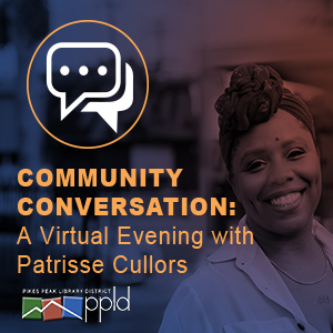 Community Conversation: An Evening with Patrisse Cullors presented by Pikes Peak Library District at Online/Virtual Space, 0 0