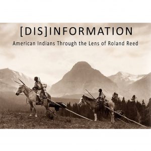 ‘[Dis]Information: American Indians Through the Lens of Roland Reed’ presented by Colorado Springs Pioneers Museum at Colorado Springs Pioneers Museum, Colorado Springs CO
