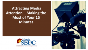 Attracting Media Attention and Making the Most of Your 15 Minutes presented by Pikes Peak Small Business Development Center at Online/Virtual Space, 0 0