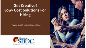 Get Creative: Low Cost Solutions For Hiring presented by Pikes Peak Small Business Development Center at Online/Virtual Space, 0 0