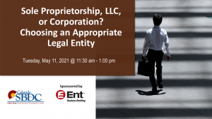 Sole Proprietorship, LLC, or Corporation? Choosing an Appropriate Legal Entity presented by Pikes Peak Small Business Development Center at Online/Virtual Space, 0 0