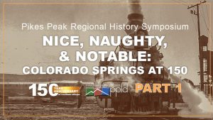Pikes Peak Regional History Symposium No. 1 presented by Pikes Peak Library District at Online/Virtual Space, 0 0
