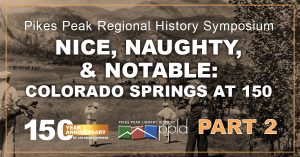 Pikes Peak Regional History Symposium No. 2 presented by Pikes Peak Library District at Online/Virtual Space, 0 0