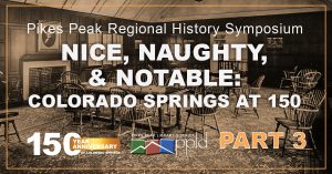 Pikes Peak Regional History Symposium No. 3 presented by Pikes Peak Library District at Online/Virtual Space, 0 0