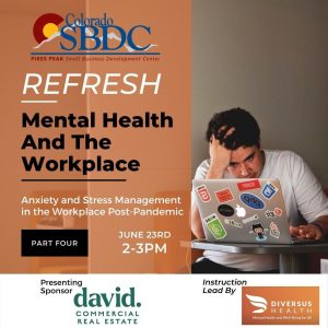 Mental Health Series: Anxiety and Stress Management in the Workplace presented by Pikes Peak Small Business Development Center at Online/Virtual Space, 0 0