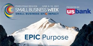 Small Business Week: EPIC Purpose presented by Pikes Peak Small Business Development Center at The Pinery at the Hill, Colorado Springs CO