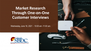 Market Research Through One-on-One Customer Interviews presented by Pikes Peak Small Business Development Center at Online/Virtual Space, 0 0