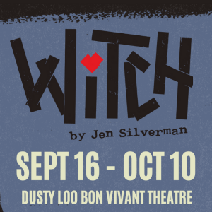‘Witch’ presented by Theatreworks at Dusty Loo Bon Vivant Theater, Colorado Springs CO