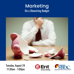 Marketing on a Shoestring Budget presented by Pikes Peak Small Business Development Center at Pikes Peak Small Business Development Center (SBDC), Colorado Springs CO