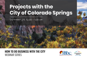 How to do Business with the City: Projects with the City of Colorado Springs presented by Pikes Peak Small Business Development Center at Online/Virtual Space, 0 0