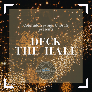 Deck the Hall presented by Colorado Springs Chorale at Ent Center for the Arts, Colorado Springs CO