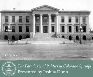 Lecture Series: The Paradoxes of Politics in Colorado Springs presented by Colorado Springs Pioneers Museum at Colorado Springs Pioneers Museum, Colorado Springs CO