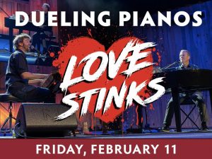 Dueling Pianos “Love Stinks!” presented by Boot Barn Hall at Boot Barn Hall at Bourbon Brothers, Colorado Springs CO