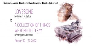 ‘Lovesong’ and ‘A Collection of Things We Forgot to Say’ presented by Springs Ensemble Theatre at Springs Ensemble Theatre, Colorado Springs CO