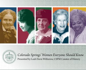 Lecture Series: Colorado Springs’ Women Everyone Should Know presented by Colorado Springs Pioneers Museum at Colorado Springs Pioneers Museum, Colorado Springs CO