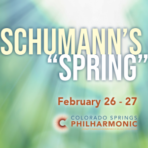 Schumann’s ‘Spring’ presented by Colorado Springs Philharmonic at Pikes Peak Center for the Performing Arts, Colorado Springs CO