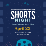 Shorts Night presented by Rocky Mountain Women's Film at Stargazers Theatre & Event Center, Colorado Springs CO