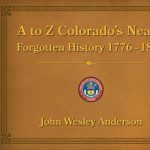 ‘A To Z-Colorado’s Nearly Forgotten History 1776-1876’ presented by Manitou Springs Heritage Center at Manitou Springs Heritage Center, Manitou Springs CO
