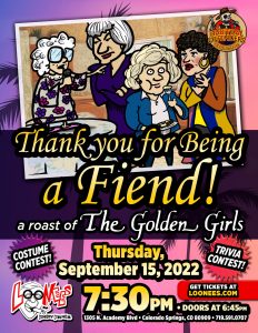 Thank You For Being a Fiend: Roast of the Golden Girls presented by Loonees Comedy Corner at Loonees Comedy Corner, Colorado Springs CO