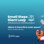 Small Steps, Giant Leap: Aliens! Is There Life in Outer Space? presented by Space Foundation Discovery Center at Online/Virtual Space, 0 0