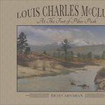 ‘Louis Charles McClure: At the Foot of Pikes Peak’ presented by Manitou Springs Heritage Center at Manitou Springs Heritage Center, Manitou Springs CO