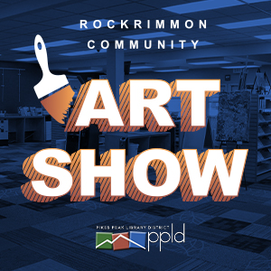 CALL FOR ART: Rockrimmon Community Art Show Installation presented by PPLD: Rockrimmon Library at PPLD - Rockrimmon Branch, Colorado Springs CO