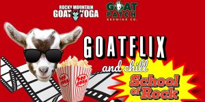 GoatFlix & Chill (School of Rock) presented by Goat Patch Brewing Company at Goat Patch Brewing Company, Colorado Springs CO