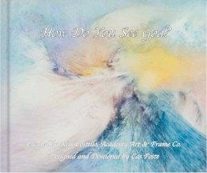 ‘How Do You See God?’ Exhibition & Book Signing Reception presented by Academy Art & Frame Company at Academy Art & Frame Company, Colorado Springs CO