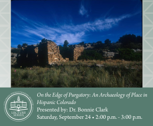 ‘On the Edge of Purgatory: An Archaeology of Place in Hispanic Colorado’ presented by Colorado Springs Pioneers Museum at Colorado Springs Pioneers Museum, Colorado Springs CO