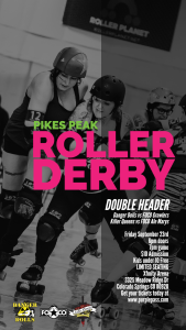 Pikes Peak Roller Derby vs Fort Collins Roller Derby presented by Pikes Peak Derby Dames at ,  
