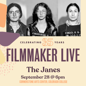 Filmmaker Live: The Janes presented by Colorado College Film and Media Studies at Cornerstone Arts Center Richard F. Celeste Theatre, Colorado Springs CO