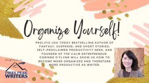 October Write Brain: Organize Yourself! With Corinne O’Flynn presented by Pikes Peak Writers at Online/Virtual Space, 0 0