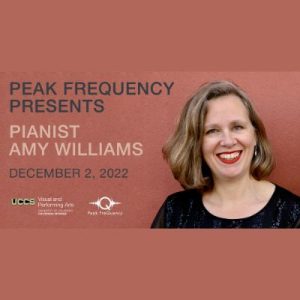 Peak Frequency Presents: Pianist Amy Williams presented by UCCS Visual and Performing Arts: Music Program at Ent Center for the Arts, Colorado Springs CO
