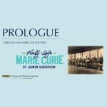 Prologue: ‘The Half-Life of Marie Curie & Indecent’ presented by Theatreworks at Ent Center for the Arts, Colorado Springs CO