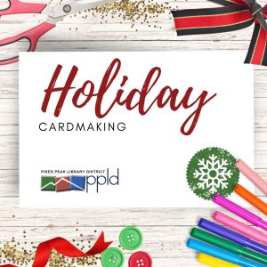 Holiday Cardmaking presented by PPLD: Rockrimmon Library at PPLD: Rockrimmon Branch, Colorado Springs CO