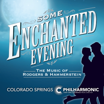 ‘Some Enchanted Evening’ presented by Colorado Springs Philharmonic at Pikes Peak Center for the Performing Arts, Colorado Springs CO