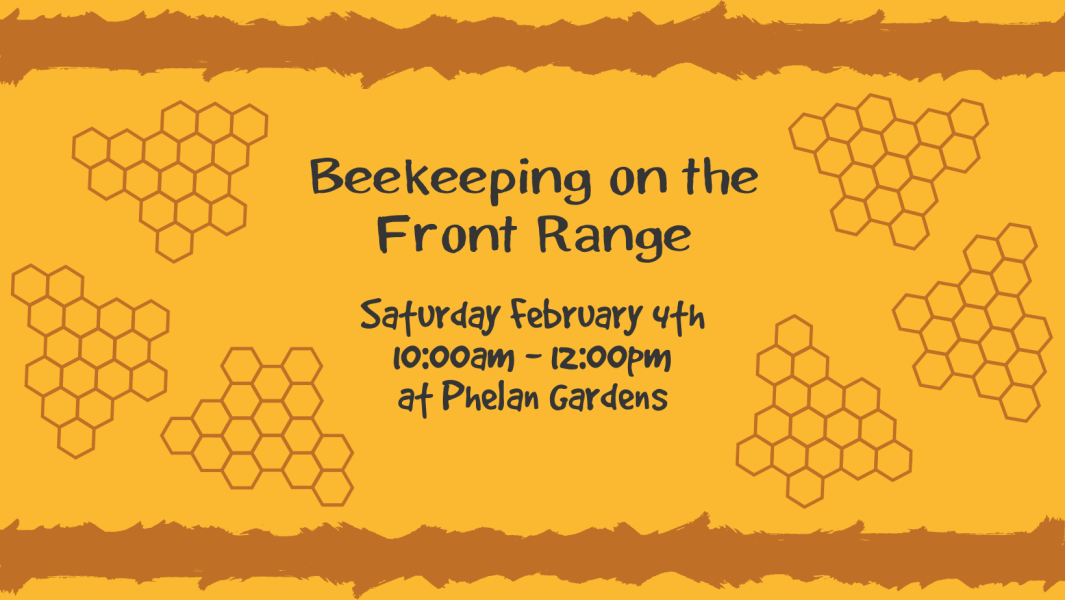 Beekeeping on the Front Range presented by  at Phelan Gardens, Colorado Springs CO