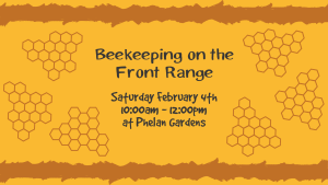 Beekeeping on the Front Range presented by  at Phelan Gardens, Colorado Springs CO