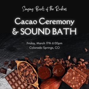 Cacao Ceremony & Sound Bath presented by Singing Bowls of the Rockies at ,  
