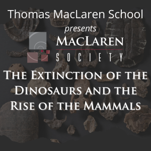 The Extinction of the Dinosaurs and the Rise of the Mammals presented by Thomas MacLaren School at ,  