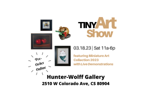 Tiny Art Exhibition: All Miniatures presented by Hunter-Wolff Gallery at Hunter-Wolff Gallery, Colorado Springs CO