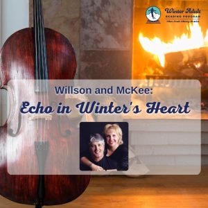 Willson and McKee: Echo in a Winter’s Heart presented by Pikes Peak Library District at PPLD: Manitou Springs Public Library, Manitou Springs CO